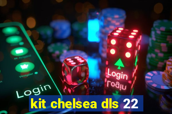 kit chelsea dls 22